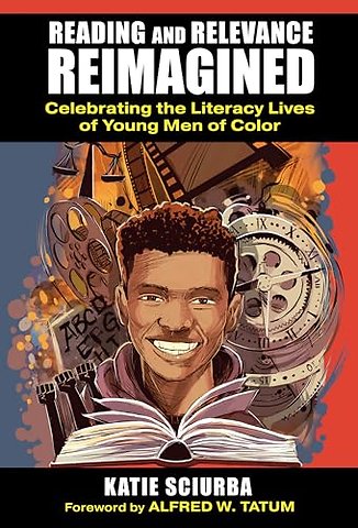 Reading and Relevance, Reimagined – Celebrating the Literacy Lives of Young Men of Color