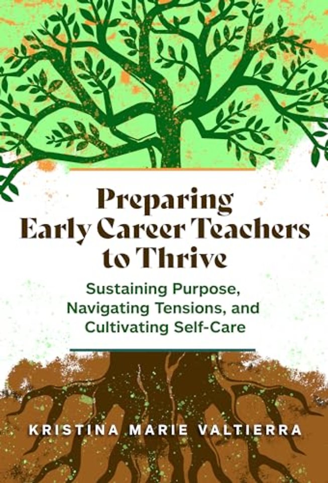 Preparing Early Career Teachers to Thrive – Sustaining Purpose, Navigating Tensions, and Cultivating Self–Care