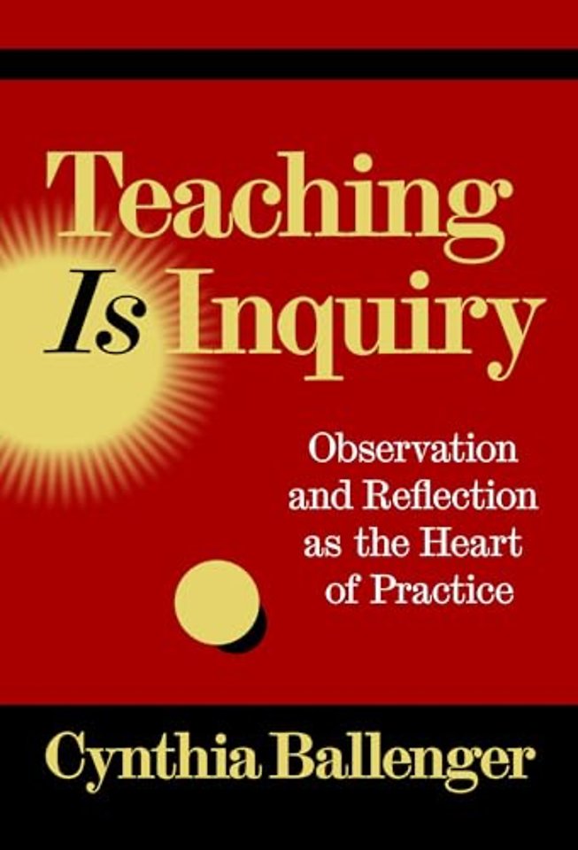 Teaching Is Inquiry – Observation and Reflection As the Heart of Practice