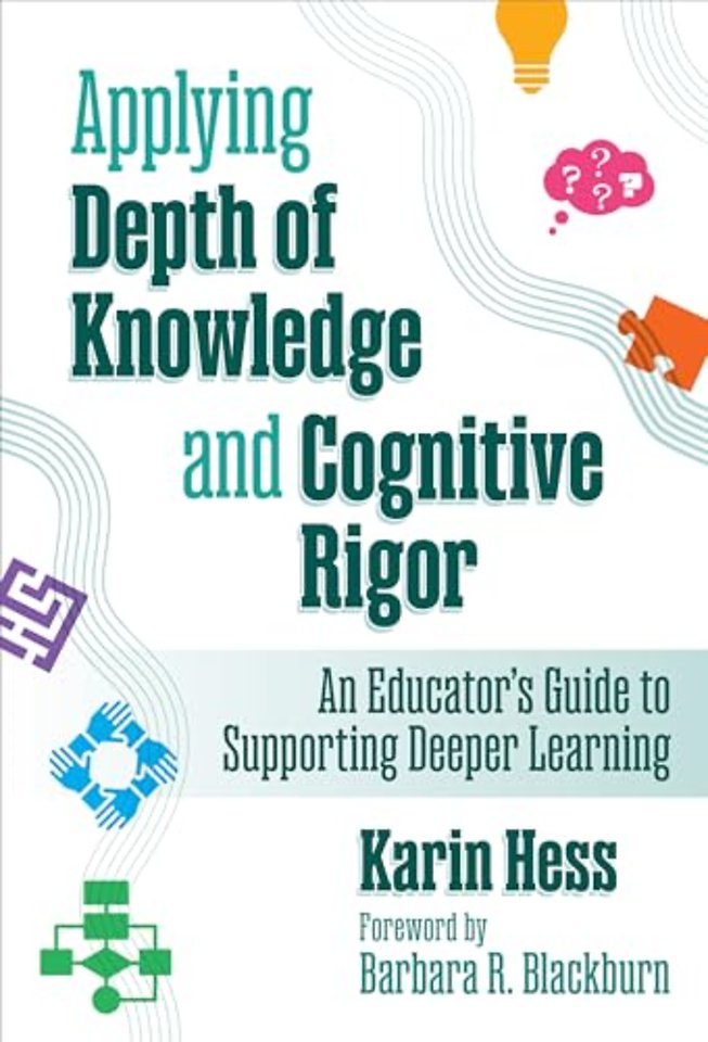 Applying Depth of Knowledge and Cognitive Rigor – An Educator′s Guide to Supporting Deeper Learning
