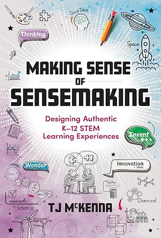 Making Sense of Sensemaking – Designing Authentic K–12 STEM Learning Experiences