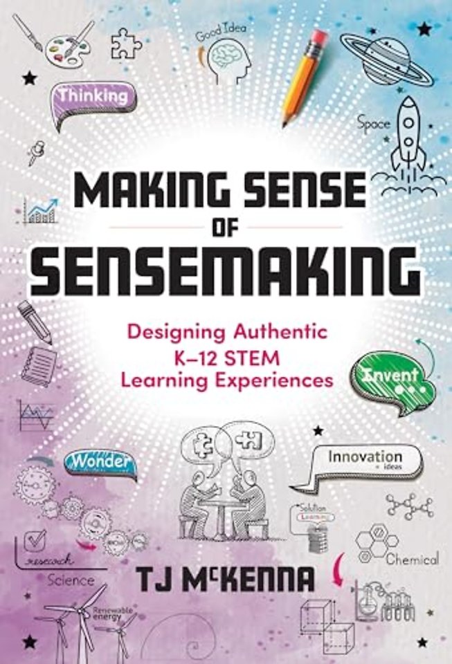 Making Sense of Sensemaking – Designing Authentic K–12 STEM Learning Experiences