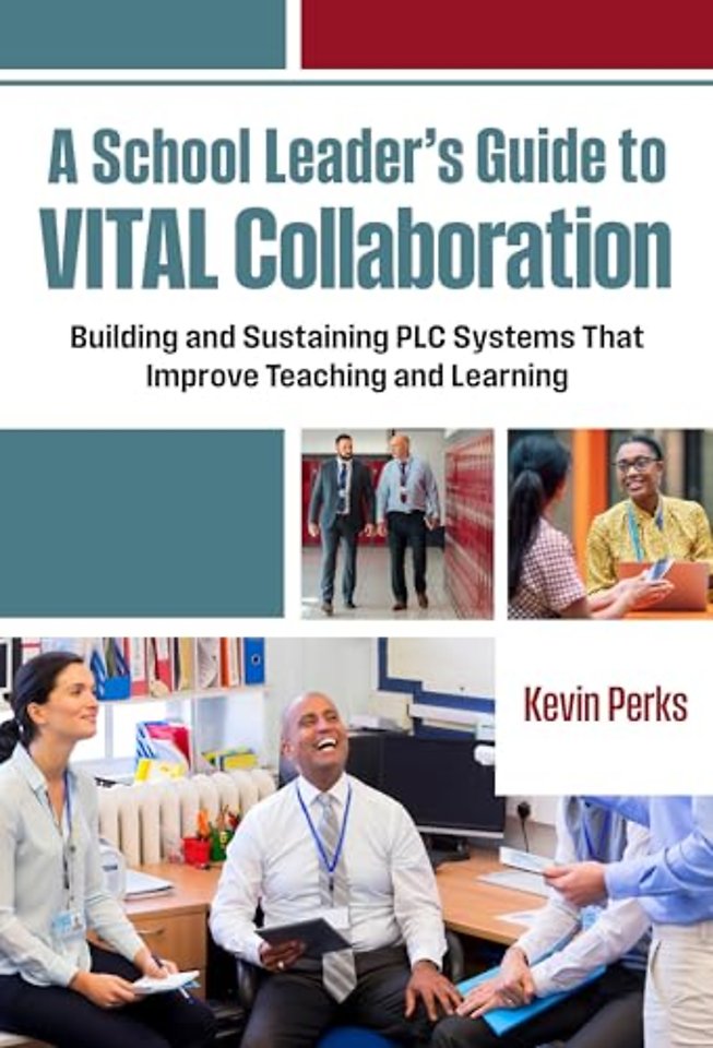 A School Leader`s Guide to VITAL Collaboration – Building and Sustaining PLC Systems That Improve Teaching and Learning