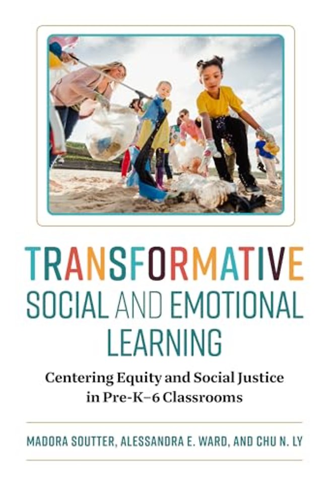 Transformative Social and Emotional Learning – Centering Equity and Social Justice in Pre–K–6 Classrooms