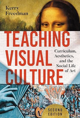 Teaching Visual Culture – Curriculum, Aesthetics, and the Social Life of Art