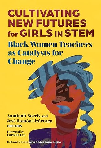 Cultivating New Futures for Girls in STEM – Black Women Teachers As Catalysts for Change