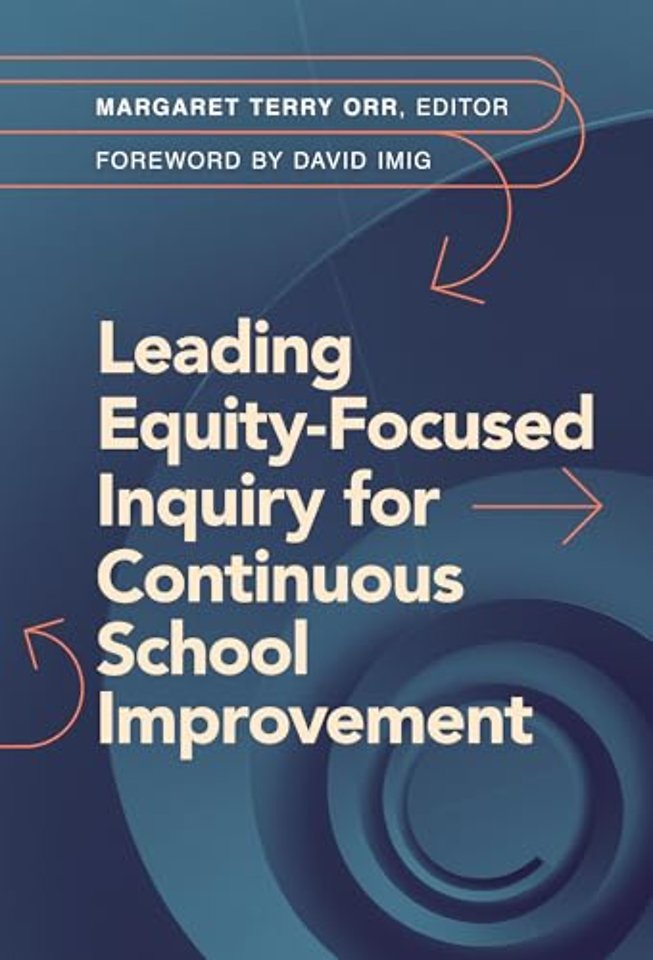 Leading Equity–Focused Inquiry for Continuous School Improvement