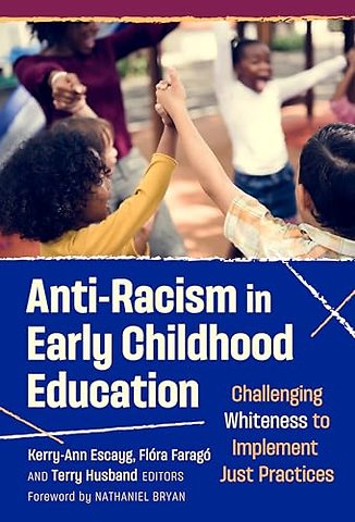 Anti–Racism in Early Childhood Education – Challenging Whiteness to Implement Just Practices