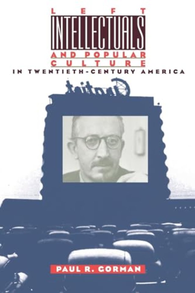 Left Intellectuals and Popular Culture in Twentieth–Century America