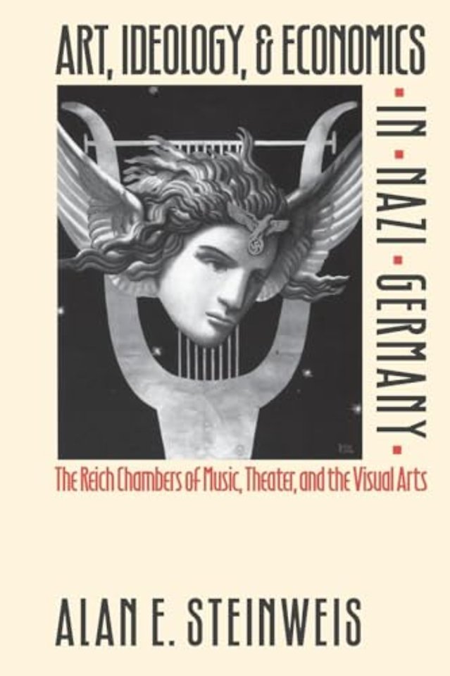 Art, Ideology, and Economics in Nazi Germany – The Reich Chambers of Music, Theater, and the Visual Arts