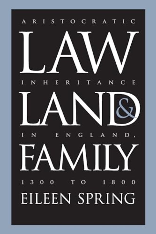 Law, Land, and Family – Aristocratic Inheritance in England, 1300 to 1800