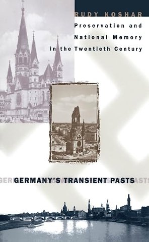 Germany`s Transient Pasts – Preservation and National Memory in the Twentieth Century