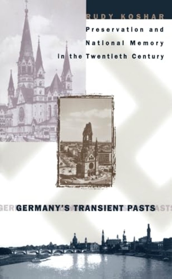 Germany`s Transient Pasts – Preservation and National Memory in the Twentieth Century