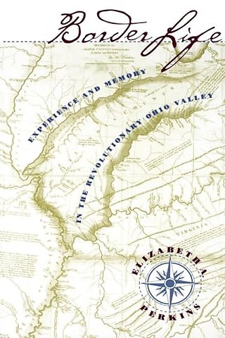 Border Life – Experience and Memory in the Revolutionary Ohio Valley