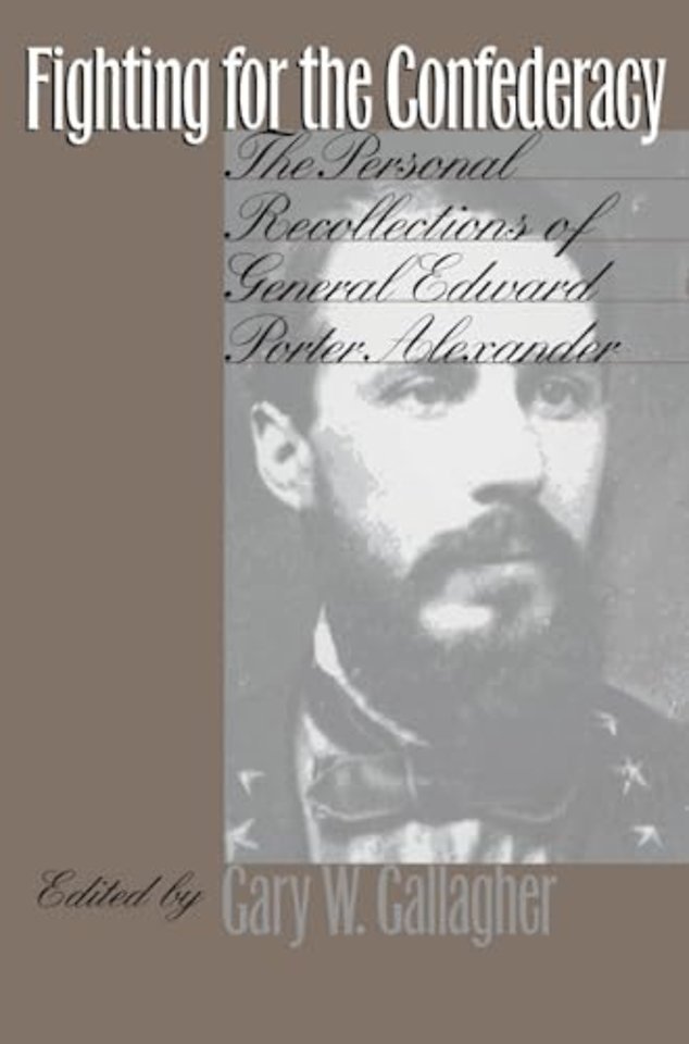 Fighting for the Confederacy – The Personal Recollections of General Edward Porter Alexander