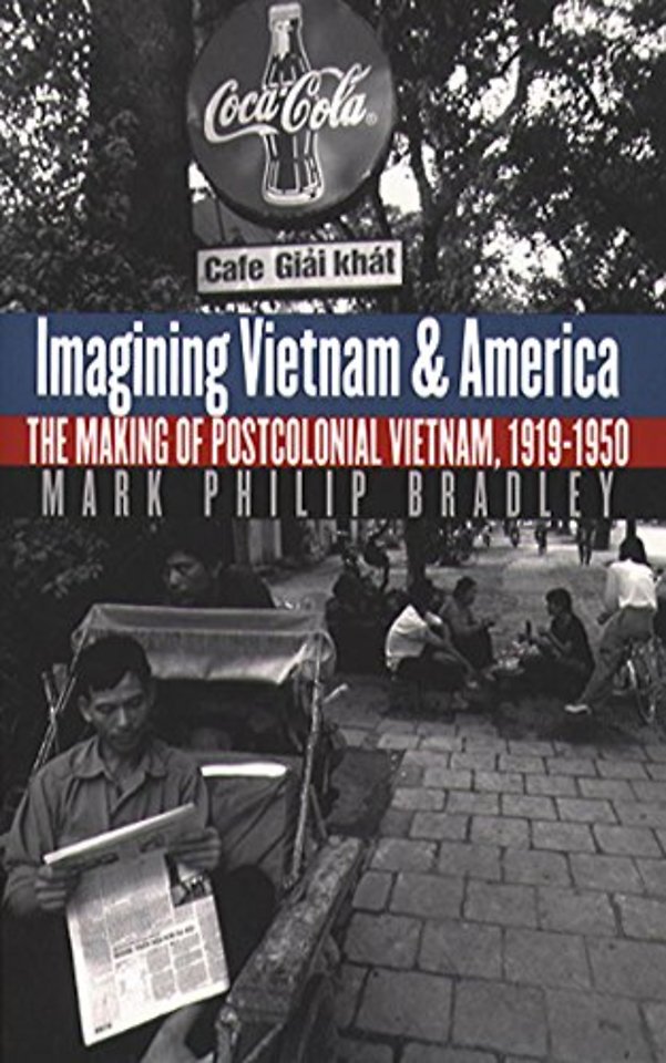 Imagining Vietnam and America – The Making of Postcolonial Vietnam, 1919–1950