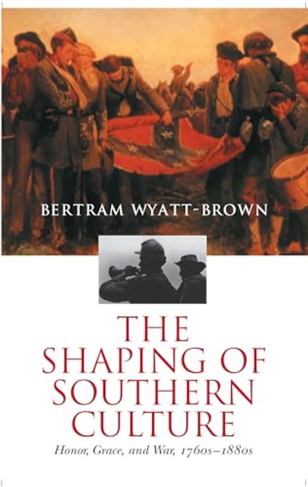 The Shaping of Southern Culture – Honor, Grace, and War, 1760s–1880s