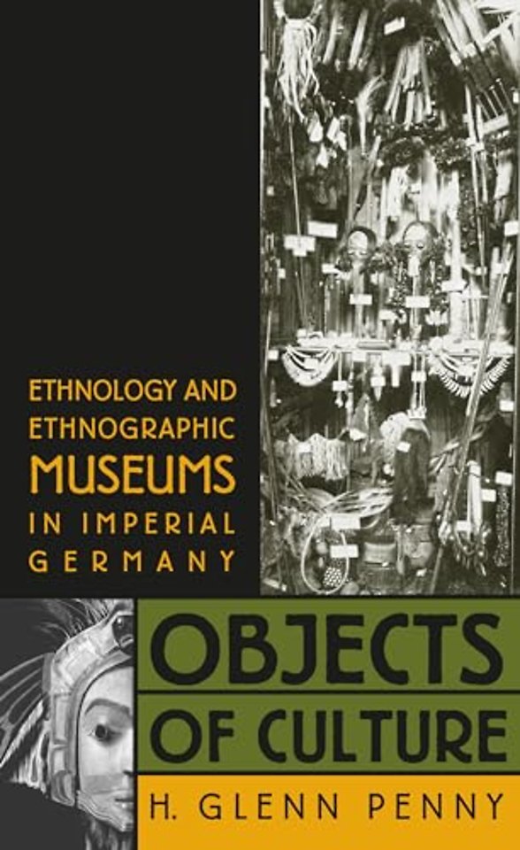 Objects of Culture – Ethnology and Ethnographic Museums in Imperial Germany