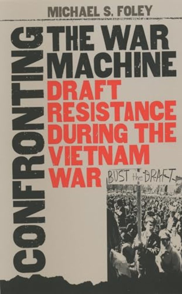 Confronting the War Machine – Draft Resistance during the Vietnam War
