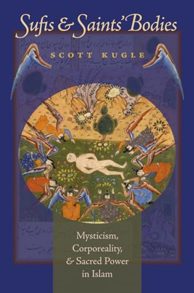 Sufis and Saints` Bodies – Mysticism, Corporeality, and Sacred Power in Islam