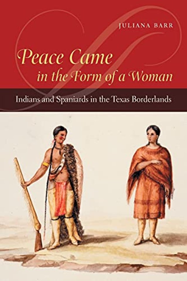 Peace Came in the Form of a Woman – Indians and Spaniards in the Texas Borderlands