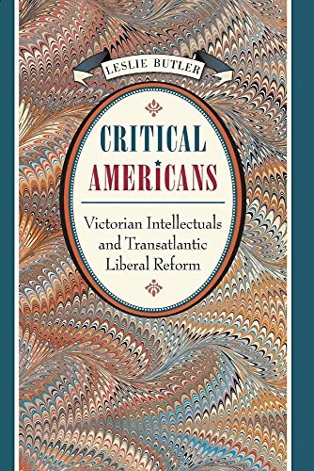 Critical Americans – Victorian Intellectuals and Transatlantic Liberal Reform