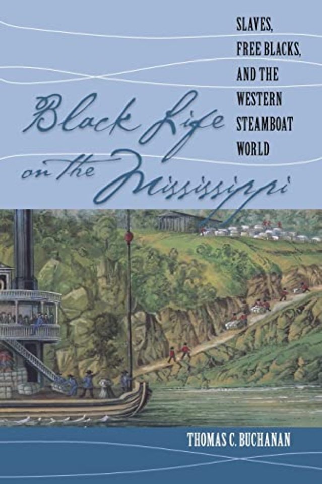 Black Life on the Mississippi – Slaves, Free Blacks, and the Western Steamboat World