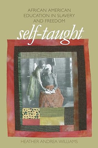 Self–Taught – African American Education in Slavery and Freedom