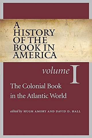A History of the Book in America – Volume 1: The Colonial Book in the Atlantic World
