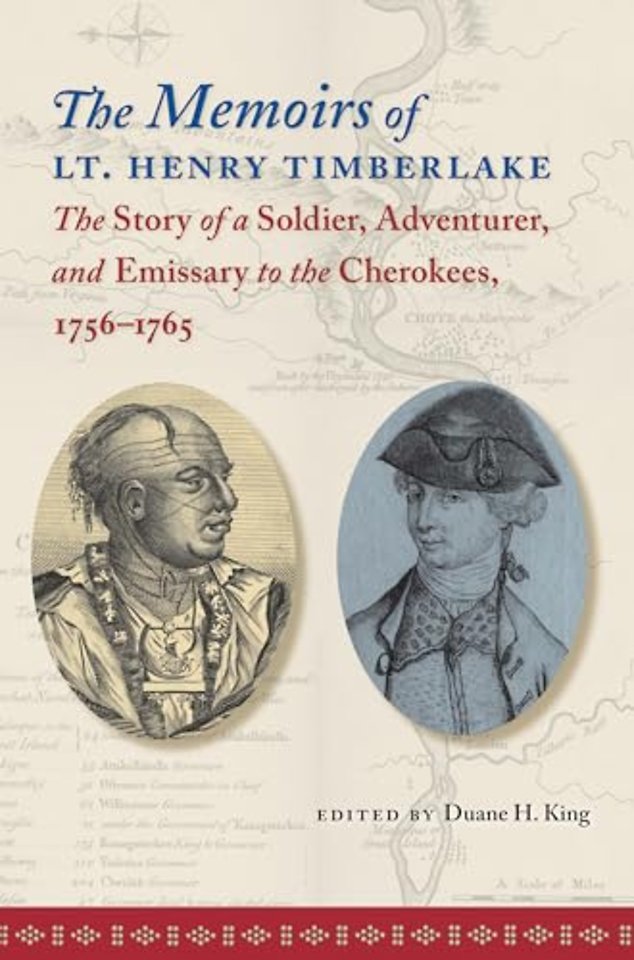 The Memoirs of Lt. Henry Timberlake – The Story of a Soldier, Adventurer, and Emissary to the Cherokees, 1756–1765