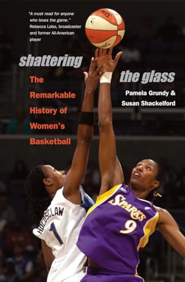 Shattering the Glass – The Remarkable History of Women`s Basketball