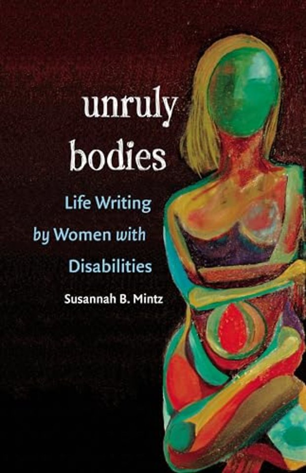 Unruly Bodies – Life Writing by Women with Disabilities