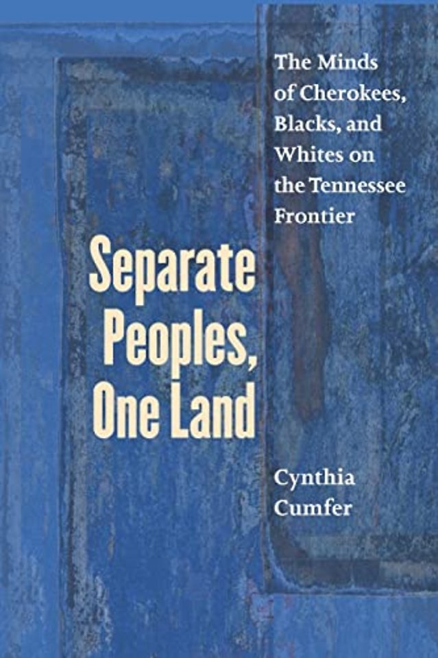 Separate Peoples, One Land – The Minds of Cherokees, Blacks, and Whites on the Tennessee Frontier