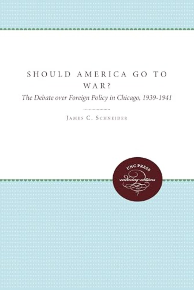 Should America Go To War? – The Debate over Foreign Policy in Chicago, 1939–1941