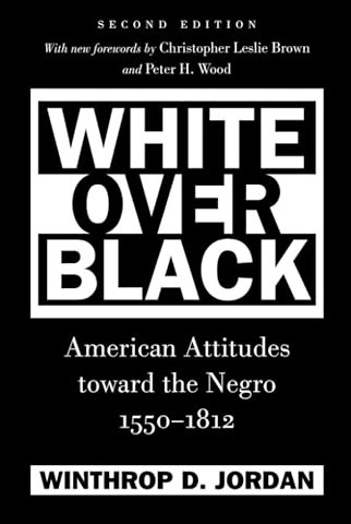 White Over Black – American Attitudes Toward the Negro, 1550–1812