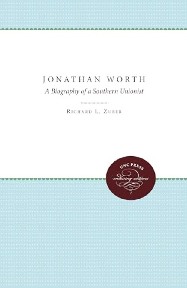 Jonathan Worth – A Biography of a Southern Unionist
