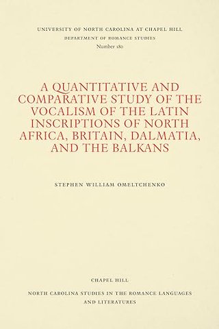 A Quantitative and Comparative Study of the Vocalism of the Latin Inscriptions of North Africa, Britain, Dalmatia, and the Balkans