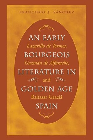 An Early Bourgeois Literature in Golden Age Spai – Lazarillo De Tormes, Guzmán De Alfarache and Baltasar Gracián
