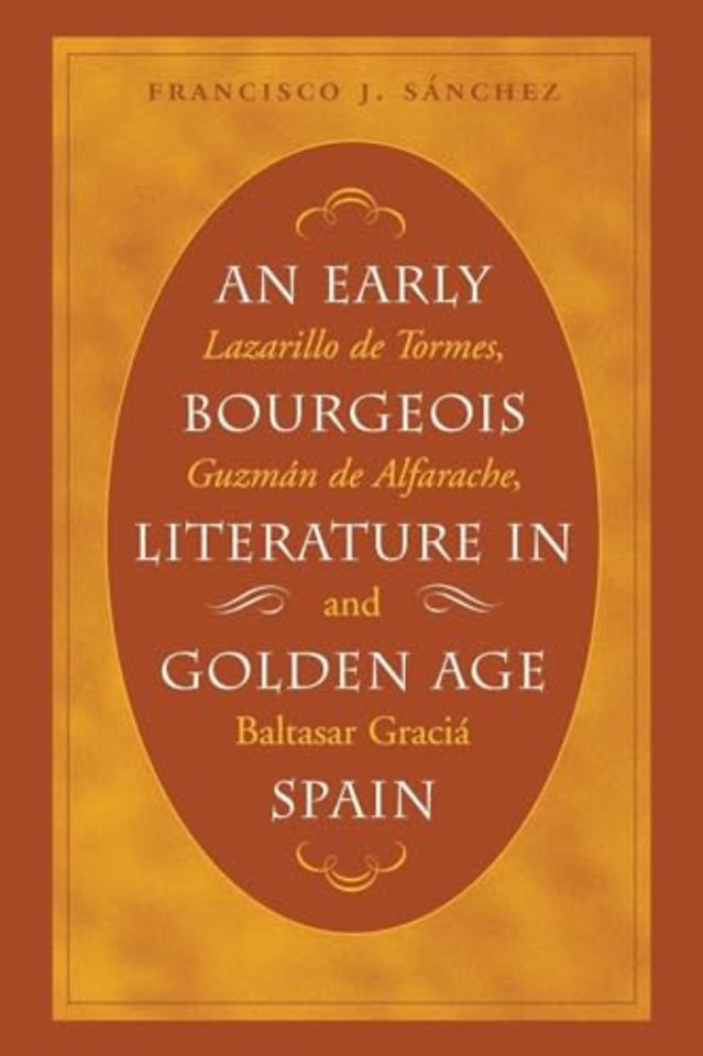 An Early Bourgeois Literature in Golden Age Spai – Lazarillo De Tormes, Guzmán De Alfarache and Baltasar Gracián