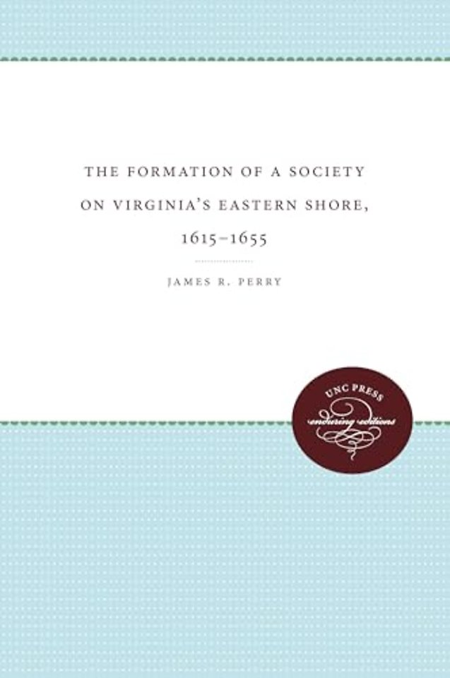 The Formation of a Society on Virginia`s Eastern Shore, 1615–1655