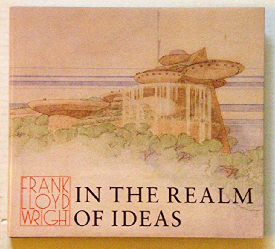 Frank Lloyd Wright – In the Realm of Ideas