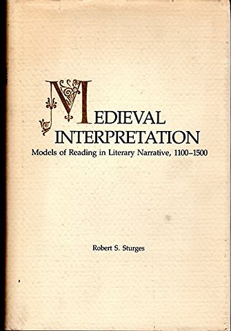 Medieval Interpretation – Models of Reading in Literary Narrative, 1100 – 1500