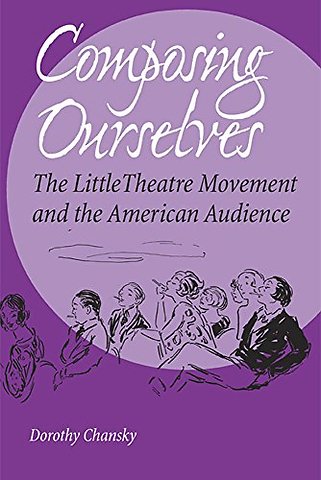 Composing Ourselves – The Little Theatre Movement and the American Audience