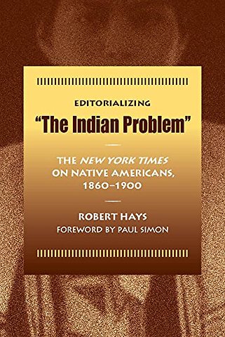 Editorializing the Indian Problem – The New York Times on Native Americans, 1860–1900