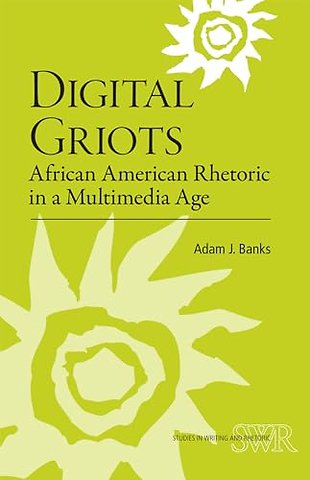 Digital Griots – African American Rhetoric in a Multimedia Age