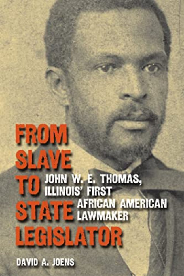 From Slave to State Legislator – John W. E. Thomas, Illinois` First African American Lawmaker