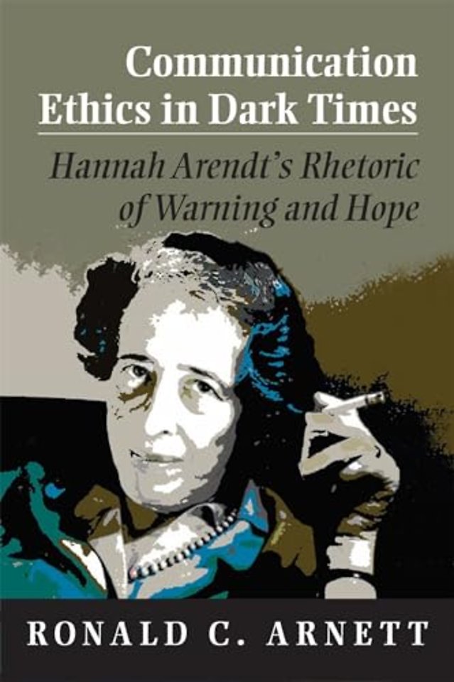 Communication Ethics in Dark Times – Hannah Arendt`s Rhetoric of Warning and Hope