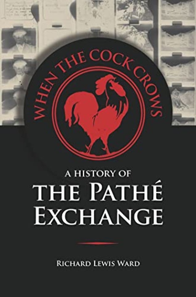 When the Cock Crows – A History of the Pathé Exchange