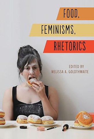 Food, Feminisms, Rhetorics