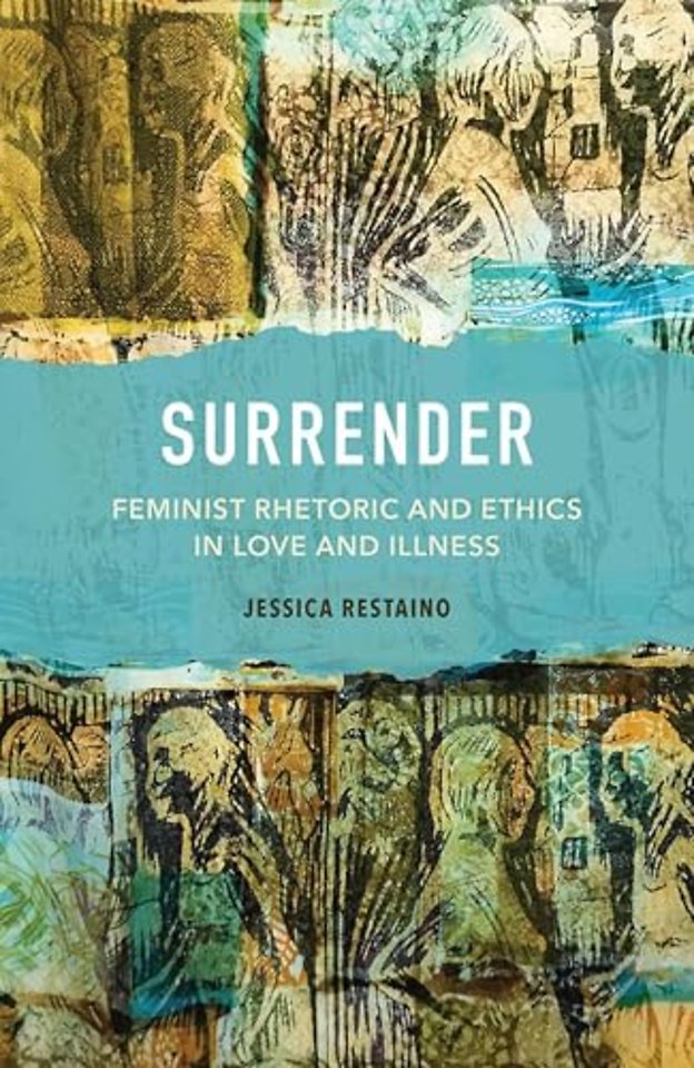 Surrender – Feminist Rhetoric and Ethics in Love and Illness